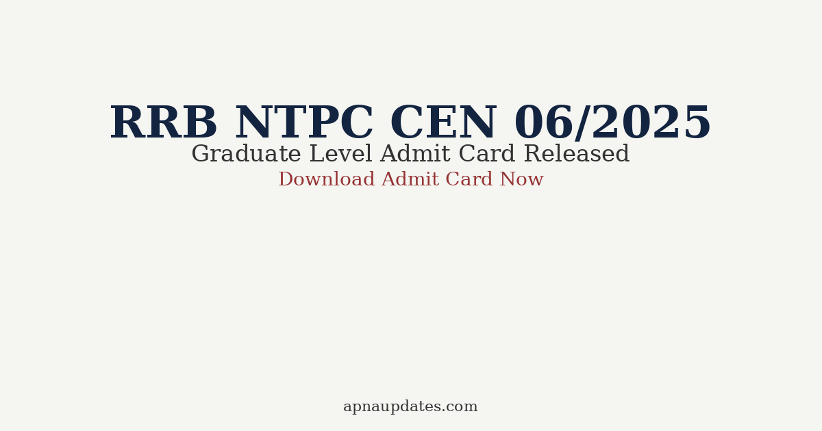 🚂 RRB NTPC Graduate Level Admit Card Out — CEN 06/2025 |Complete Guide for Exam Day